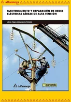 Mantenimiento Y Reparación De Redes Eléctricas Aéreas, De Trashorras Montecelos, Jesús. Editorial Alfaomega Grupo Editor, Tapa Blanda, Edición 1 En Español, 2017