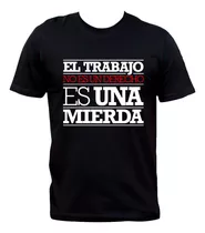 Remera El Trabajo No Es Un Derecho Evaristo Páramos La Polla