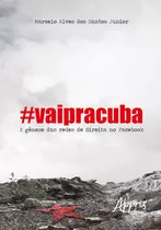 #vaipracuba! : A Gênese Das Redes De Direita No Facebook, De Santos Junior, Marcelo Alves Dos. Appris Editora E Livraria Eireli - Me, Capa Mole Em Português, 2019