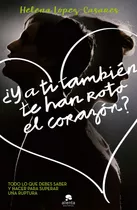 Y A Ti Tambien Te Han Roto El Corazon - Helena López-cas...