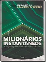 Milionários Instantâneos: Os Segredos Para O Sucesso Profi: Os Segredos Para O Sucesso Profissional Imediato, De Gunther, Max. Editora Best Business, Capa Mole Em Português