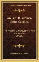 Libro An Isle Of Summer, Santa Catalina: Its History, Cli...