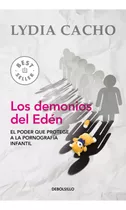 Demonios Del Edén, Los: El Poder Que Protege A La Pornografía Infantil, De Cacho, Lydia., Vol. 0.0. Editorial Debolsillo, Tapa Blanda, Edición 3.0 En Español, 2015