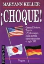 Choque! General Motors, Toyota Y Volkswagen En La Carrera Pa, De Keller, Maryann. Editorial Vergara, Tapa Tapa Blanda En Español