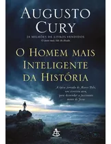 Livro O Homem Mais Inteligente Da História - A Épica Jornada De Marco Polo, Um Cientista Ateu, Para Desvendar A Fascinante Mente De Jesus - Augusto Cury