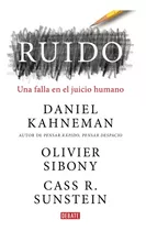 Ruido - Un Fallo En El Juicio Humano - Debate - Libro