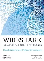 Livro Wireshark Para Profissionais De Segurança - Jessey Bullock [2017]