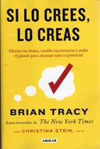 Si Lo Crees, Lo Creas. Brian Tracy