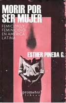 Morir Por Ser Mujer Femicidio Y Feminicidio En America Latin