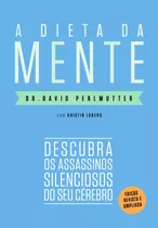 A Dieta Da Mente (edição Revista E Atualizada): Descubra Os Assassinos Silenciosos Do Seu Cérebro, De Perlmutter, Dr. David. Editora Schwarcz Sa, Capa Mole Em Português, 2020