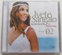 Cd Ivete Sangalo - Acústico Em Trancoso Parte 2