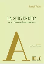 La Subvencion En El Derecho Administrativo - Valim, Rafael