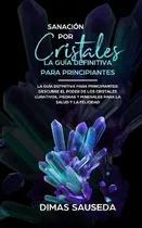 Libro Sanacion Por Cristales - La Guia Definitiva Para Pr...