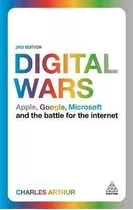 Digital Wars : Apple, Google, Microsoft And The Battle For T