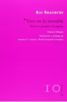 Vivo En Lo Invisible - Nuevos Poemas Escogidos - Ray Bradbur