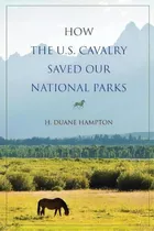 How The U.s. Cavalry Saved Our National Parks, De H. Duane Hampton. Editorial Indiana University Press, Tapa Blanda En Inglés