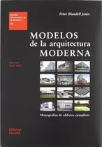 Modelos De La Arquitectura Moderna Vol I 1920 - 1940: Monografías De Edificios Ejemplares, De Peter Eamonn. Editorial Reverté, Tapa Blanda, Edición 1 En Español