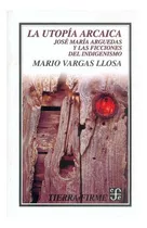 La Utopía Arcaica : José María Arguedas Y Las Ficciones Del Indigenismo, De Mario Vargas Llosa., Vol. Volúmen Único. Editorial Fondo De Cultura Económica, Tapa Blanda En Español, 1996