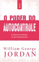 O Poder Do Autocontrole: A Chave Para Dominar Os Seus Pensamentos, De George Jordan, William. Editora Cdg Edições E Publicações Eireli, Capa Mole Em Português, 2021