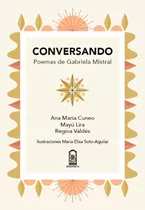 Conversando. Poemas De Gabriela Mistral - Ana María Cuneo / 