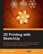 3d Printing With Sketchup, De Marcus Ritland. Editorial Packt Publishing Limited, Tapa Blanda En Inglés