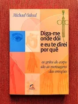 Livro Diga-me Onde Dói E Eu Direi Por Quê - Michael Odoul - Seminovo 