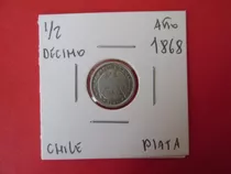 Antigua Moneda Chile 1/2 Decimo Plata Año 1868 Muy Escasa