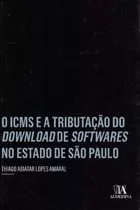 Icms E A Tributação Do Download De Softwares No Estado De São Paulo, O, De Amaral, Thiago Abiatar Lopes. Editora Almedina, Capa Mole Em Português