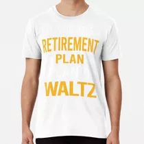 Remera El Vals De Mi Plan De Jubilación Algodon Premium