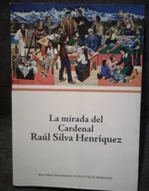 La Mirada Del Cardenal R. S. Henríquez, Edic U. Católica Rsh