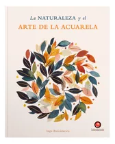 La Naturaleza Y El Arte De La Acuarela:  Aplica, De Buividavice, Inga. Editorial Contrapunto, Tapa Blanda En Español