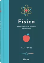 Física: Aventuras En El Espacio Y El Tiempo, De Issac Mcphee. Editorial Librero, Tapa Dura, Edición Primera En Español, 2023