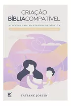 Criação Bíblia Compatível - Fé Ensinamento Educação Reflexão Ensino Família Deus Jesus Estudo: Vivendo Uma Maternidade Bíblica, De Tatiane Joslin. Série 1 Editora Vida, Capa Mole Em Português, 2023