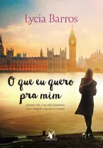 O Que Eu Quero Pra Mim, De Barros, Lycia. Editora Arqueiro, Capa Mole, Edição 0 Em Português