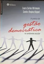 A Prática Dagestão Democrática No Ambiente Escolar De Lauro Carlos Wittmann; Sandra Regina Klippel Pela Intersaberes (2011)