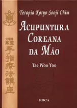 Terapia Koryo Sooji Chim: Acupuntura Coreana Da Mão, De Yoo, Tae Woo. Editora Guanabara Koogan Ltda., Capa Mole Em Português, 2011