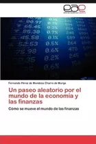 Un Paseo Aleatorio Por El Mundo De La Economia Y Las Fina...