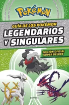 Guía De Los Pokémon Legendarios Y Singulares