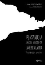 Pensando A Música Na America Latina, De González, Juan Pablo. Editora Denise Corrêa Fernandes Me, Capa Mole Em Português, 2016