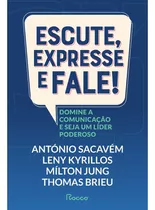 Escute, Expresse E Fale!: Domine A Comunicação E Seja Um L