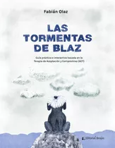 Las Tormentas De Blaz: Guía Práctica E Interactiva Basada En La Terapia De Aceptación Y Compromiso (act), De Fabian Olaz Y Guido  Indij. Editorial Brujas, Tapa Dura En Español