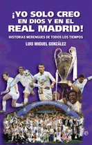 Libro: ¡yo Solo Creo En Dios Y En El Real Madrid!. González 