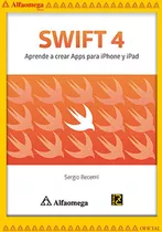 Swift 4 - Aprende A Crear Apps Para iPhone Y iPad, De Becerril González, Sergio Iván. Editorial Alfaomega Grupo Editor, Tapa Blanda, Edición 1 En Español, 2018