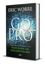 Go Pro. 7 Pasos Para Convertirse En Un Profesional Del Mercadeo En Red, De Eric Pro. Editorial Go Pro, Tapa Blanda En Español, 2015