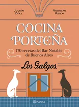 Cocina Porteña 170 Recetas Del Bar Notable De Buenos Aires: Los Galgos, De Julián Díaz. Editorial Planeta, Tapa Blanda, Edición 1 En Español, 2023