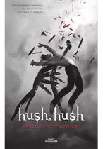 Hush, Hush (saga Hush, Hush 1), De Becca Fitzpatrick. Serie Hush, Hush, Vol. 1. Editorial Alfaguara, Tapa Blanda, Edición 1 En Español, 2021