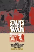 Stalin's Secret War : Soviet Counterintelligence Against ...