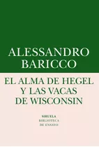 Alma De Hegel Y Las Vacas De Wisconsin,el - Baricco,aless...