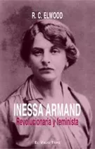 Inessa Armand. Revolucionaria Y Feminista - Ralph Carter Elw