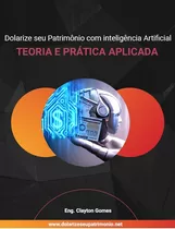 E-book Dolarize Seu Patrimônio Com Inteligência Artificial 